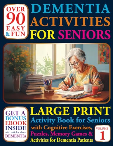 Over 90 Easy and Fun Dementia Activities for Seniors: Large Print Cognitives Exercises, Puzzles, Memory Games and Activities for Dementia Patients (Books For Seniors With Dementia)