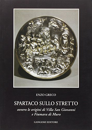 Spartaco sullo Stretto. Origine di Villa San Giovanni e Fiuman