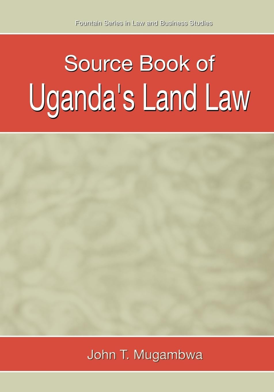 Source Book of Uganda's Land Law (Fountain Series in Law and Business Studies)