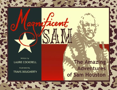 Magnificent Sam: The Amazing Adventures of Sam Houston Hardcover – March 2, 2013