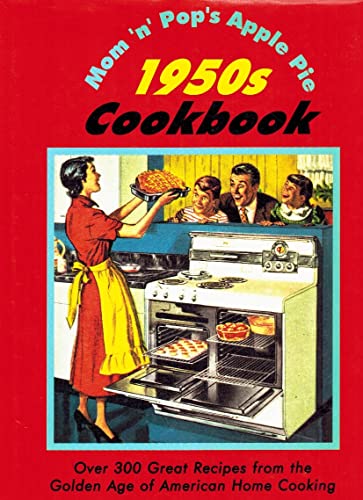 Mom'N'Pop's Apple Pie 1950s Cookbook: Over 300 Great Recipes from