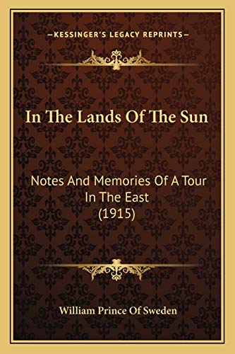 In The Lands Of The Sun: Notes And Memories Of A Tour In The East (1915)