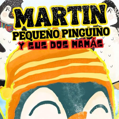 MARTIN PEQUEÑO PINGÜINO Y SUS DOS MAMÁS: A cada uno su talento (MARTIN PETIT PINGOUIN) (Spanish Edition)