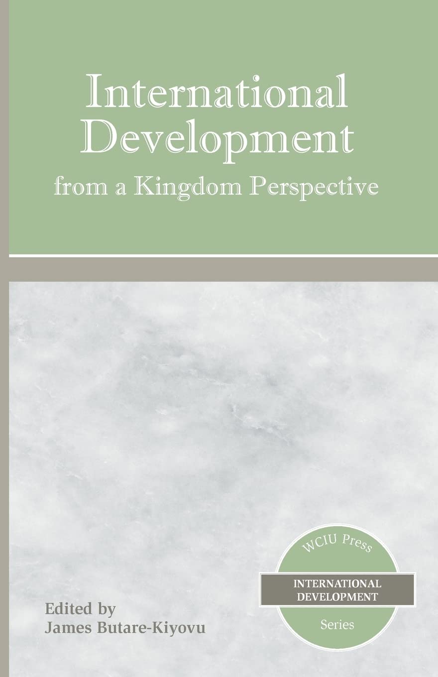 International Development from a Kingdom Perspective (William Carey International University International Develop)