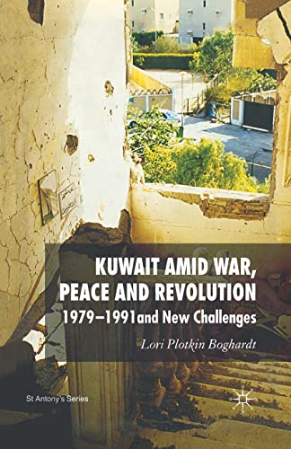 Kuwait Amid War, Peace and Revolution: 1979-1991 and New Challenges (St Antony's Series)