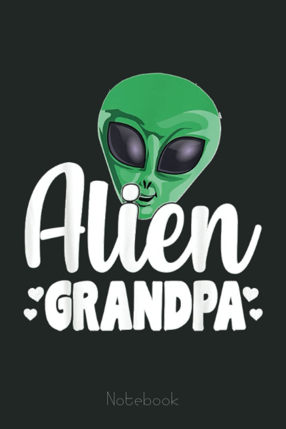 Alien Grandpa Funny UFO Extraterrestrial Space Gift Notebook: Lined Journal Alien, 110 Pages, Size 6"x9", lined journal ufo, alien journal, ufo journal, lined journal notebook