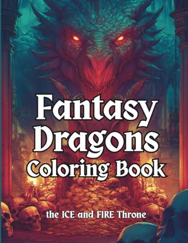 Fantasy Dragons Coloring Book: Grayscale Coloring Pages For Adults and Teens With Mythical and Legendary Dragons ? Of Ice and Fi