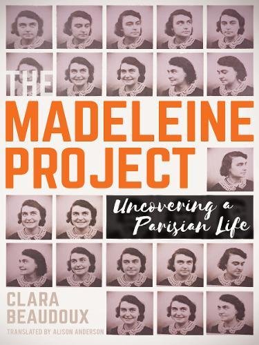 The Madeleine Project: Uncovering A Parisian a Life