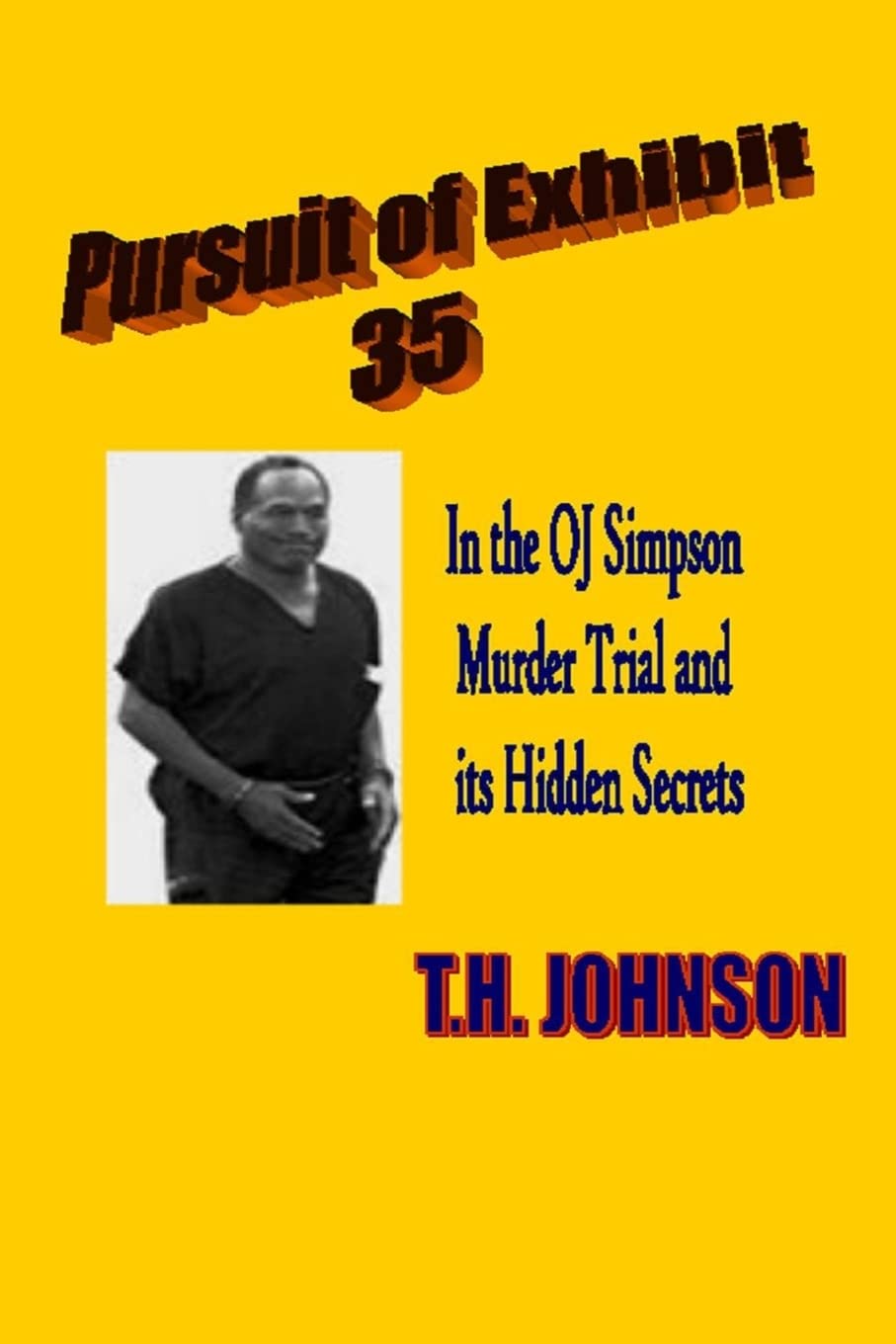 Pursuit of Exhibit 35 in the OJ Simpson murder trial: and its Hidden Secrets: Volume 1