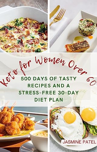 Keto For Women Over 60: 500 Days Of Tasty Recipes And A Stress-Free 30-Day  Diet Plan—Low Carb Weight Loss Made Easy Ebook : Patel, Jasmine:  Amazon.Com.Au: Kindle Store