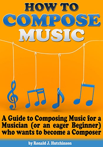 How to Compose Music: A Guide to Composing Music for