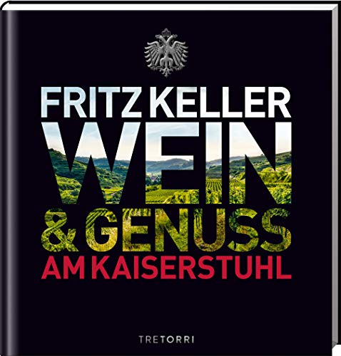 Fritz Keller: Wein & Genuss am Kaiserstuhl Fritz Keller: Wein & Genuss am Kaiserstuhl