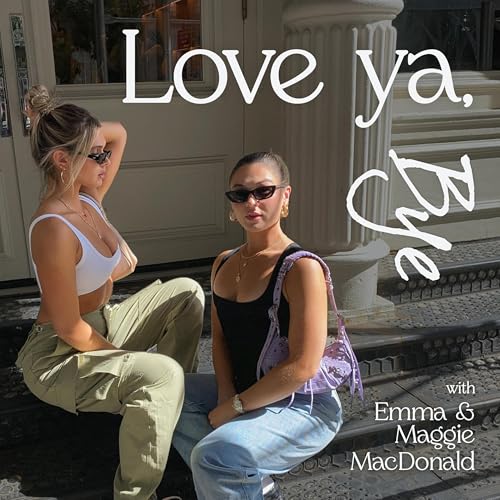 Love Ya, Bye with Emma and Maggie MacDonald cover art