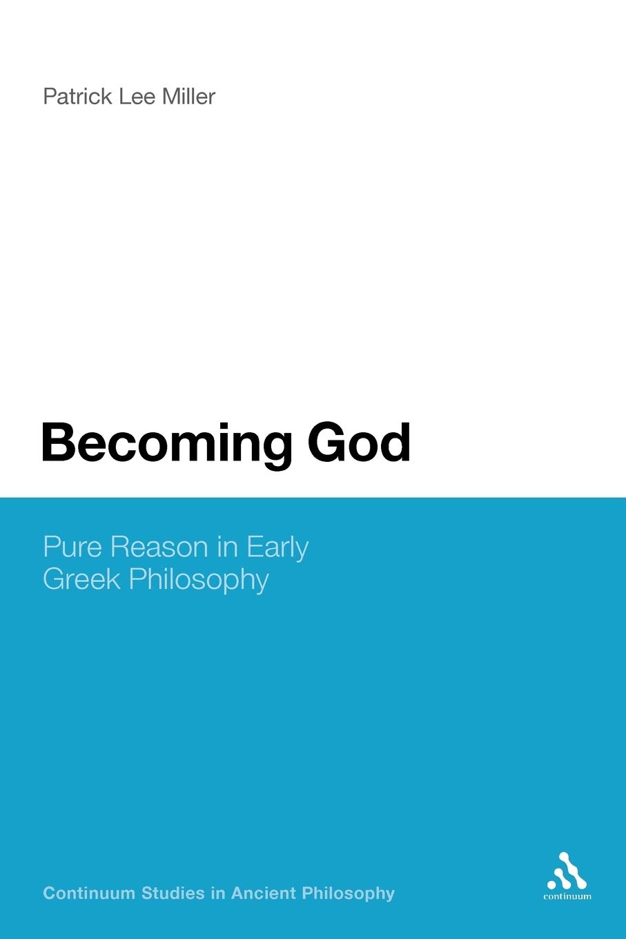 Becoming God: Pure Reason in Early Greek Philosophy: 67 (Bloomsbury Studies in Ancient Philosophy)