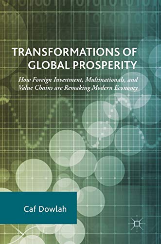 Transformations of Global Prosperity: How Foreign Investment, Multinationals, and Value Chains are Remaking Modern Economy