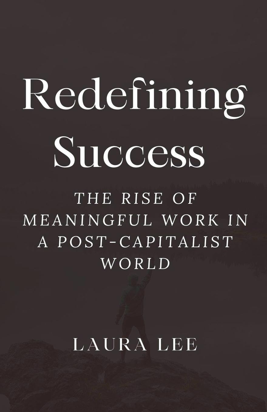 Redefining Success: The Rise of Meaningful Work in a Post-Capitalist World