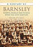 A Century of Barnsley: Events, People and Places Over the 20th Century