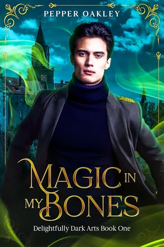 Magic in My Bones (Delightfully Dark Arts Book 1)