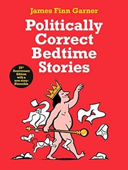 Politically Correct Bedtime Stories: 25th Anniversary Edition with a new story: Pinocchio by [James Finn Garner]