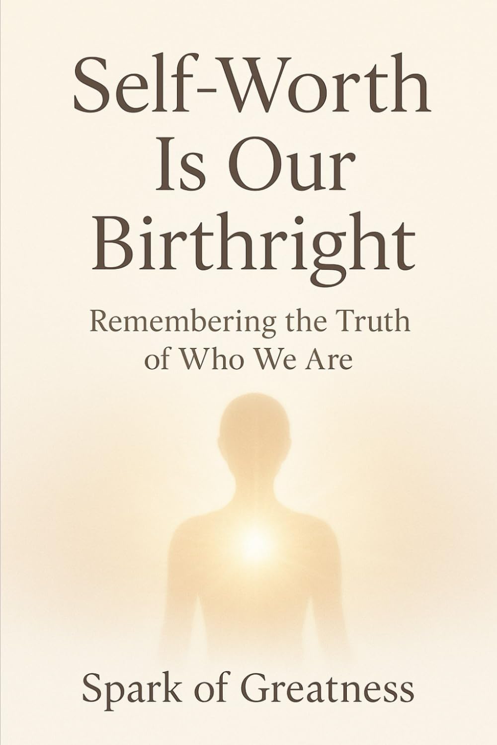 Self-Worth Is Our Birthright: Remembering the Truth of Who We Are
