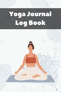 Yoga Journal Log Book: Helpful Tracker For Mindfulness Motivational And Inspirational For Teens And Adults
