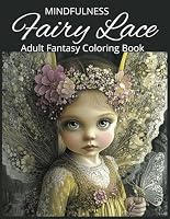 Fairy Lace Adult Fantasy Coloring Book for Mindfulness: 50 Grayscale Images depicting a magical world of mythical creatures, Designed To Inspire ... Dragons, and Other Imaginary Beasts) B0F62HQ4SZ Book Cover