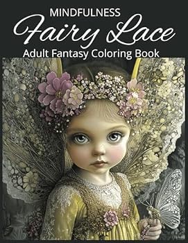 Fairy Lace Adult Fantasy Coloring Book for Mindfulness: 50 Grayscale Images depicting a magical world of mythical creatures, Designed To Inspire ... Dragons, and Other Imaginary Beasts)