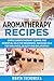 Aromatherapy Recipes: Simple Aromatherapy Blends and Essential Oils for Beginners. Massage Oils for Wellness, Beauty and Relaxation