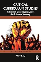 Critical Curriculum Studies: Education, Consciousness, and the Politics of Knowing 1032966580 Book Cover