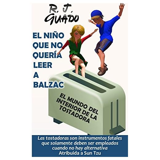 El niño que no quería leer a Balzac (El mundo del interior de la tostadora nº 2)