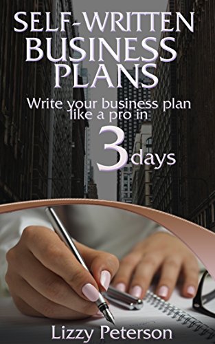 Self-written Business Plans: Write Your Business Plan like a Pro in 3 Days
