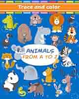 Animals From A To Z: Tracing and Coloring Book For Kids Ages