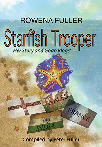 ROWENA FULLER Starfish Trooper: Her Story and Goan Blogs (English Edition) - FULLER, PETER