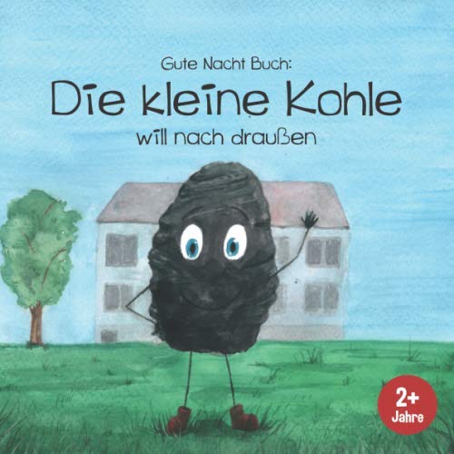 Gute Nacht Buch: Die kleine Kohle will nach drauÃŸen: Einschlafgeschichte zum Vorlesen. Liebevolles, sÃ¼ÃŸes Bilder-Buch fÃ¼r Kinder ab 2 Jahren. (Einschlafgeschichten fÃ¼r kleine Kinder) (German Edition)