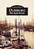 Duisburg. Die alte Stadt (Sutton Reprint Offset 128 Seiten)