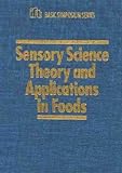 Sensory Science Theory and Applications in Foods (Ift Basic Symposium)