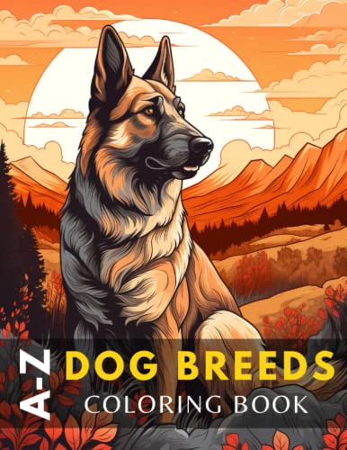 A-Z Dog Breeds Coloring Book: Mindfulness Coloring Gift for Dog Lovers with Stress Relieving Coloring Pages For Anxiety Relief and Relaxation for Kids, Teens and Adults to Color and Relax