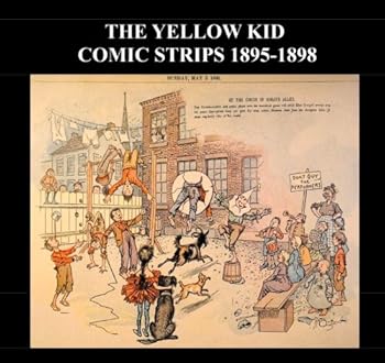 The Yellow Kid Comic Strips 1895-1898: Popular Golden Age Cartoon Comic Strip - Various The Yellow Kid Comic Strips From 1895-1898