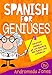 Spanish for Geniuses: Advanced classes to get you speaking with fluency and confidence (Volume 1)