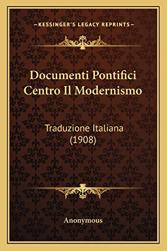 Documenti Pontifici Centro Il Modernismo: Traduzione Italiana (1908) (English and Italian Edition)