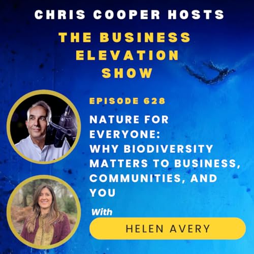 Nature for Everyone: Why Biodiversity Matters to Business, Communities, and You with Helen Avery