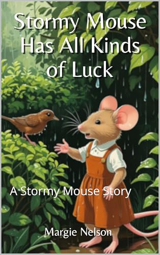 Stormy Mouse Has All Kinds of Luck: A Stormy Mouse Story (The Stormy Mouse Stories Book 3)