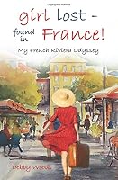 girl lost—Found in France!: My French Riviera Odyssey 1627472126 Book Cover