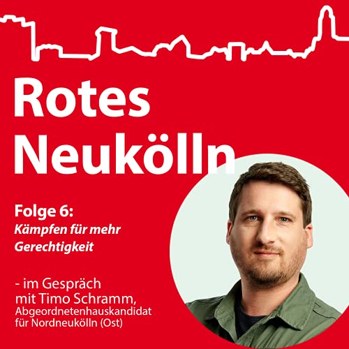 K&auml;mpfen f&uuml;r mehr Gerechtigkeit &ndash; im Gespr&auml;ch mit Timo Schramm, Abgeordnetenhauskandidat f&uuml;r Nordneuk&ouml;lln (Ost)
