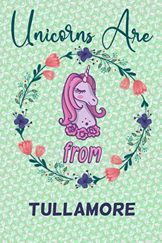 Unicorns Are From Tullamore Notebook Gift: Funny Blank Journal for Travelers or People From Tullamore / Funny St. Patrick's Day Lined Journal , ... x 9) (Matte Finish) / Tullamore NoteBook Gift