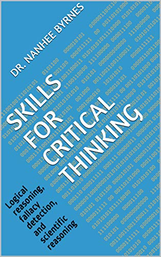 Skills for Critical Thinking: Logical reasoning, fallacy detection, and scientific reasoning