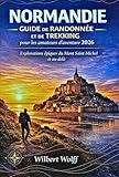  Normandie Guide de randonnée et de trekking pour les amateurs d\'aventure 2026: Explorations épiques du Mont Saint-Michel et au-delà (GUIDES TRAILBLAZER t. 3)