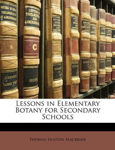 Lessons in Elementary Botany for Secondary Schools