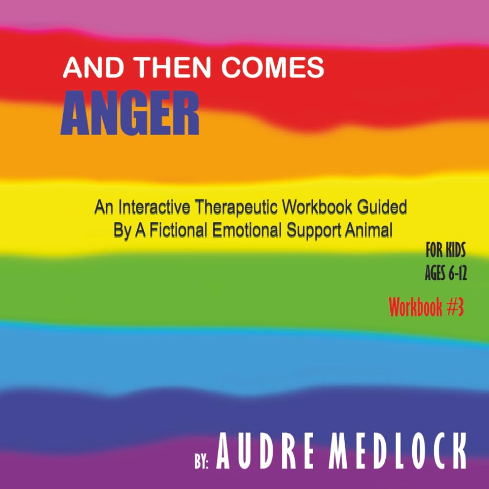 And Then Comes Anger: An Interactive Therapeutic Workbook Guided By A Fictional Emotional Support Animal (Mental Health Wellness: A Pathway to a Happier Kid)