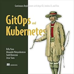 GitOps and Kubernetes: Continuous Deployment with Argo CD, Jenkins X, and Flux Audiolibro Por Billy Yuen, Alexander Matyushentsev, Todd Ekenstam, Jesse Suen arte de portada